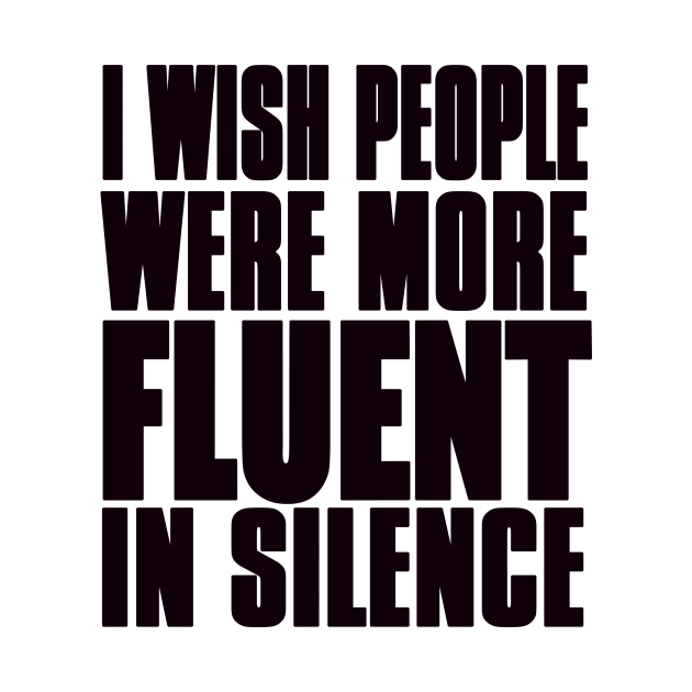 I wish people were more fluent in silence by shopbudgets