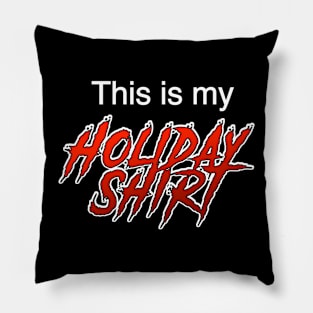 This is my holiday shirt. Pillow