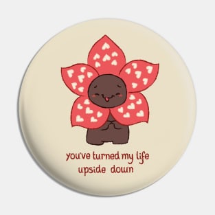 turned my life UPSIDE DOWN Pin