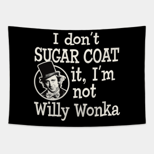 I Don't Sugar Coat it, I'm Not Willy Wonka Tapestry