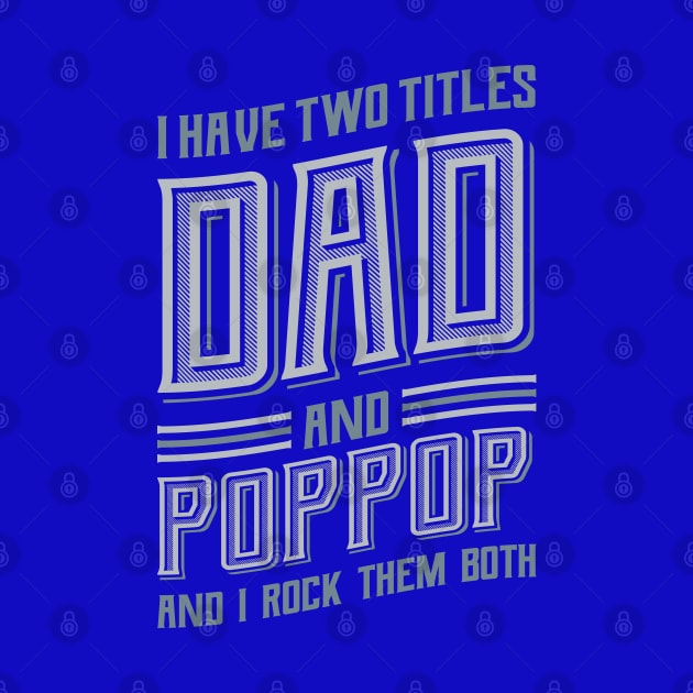 I have Two Titles Dad and PopPop by aneisha