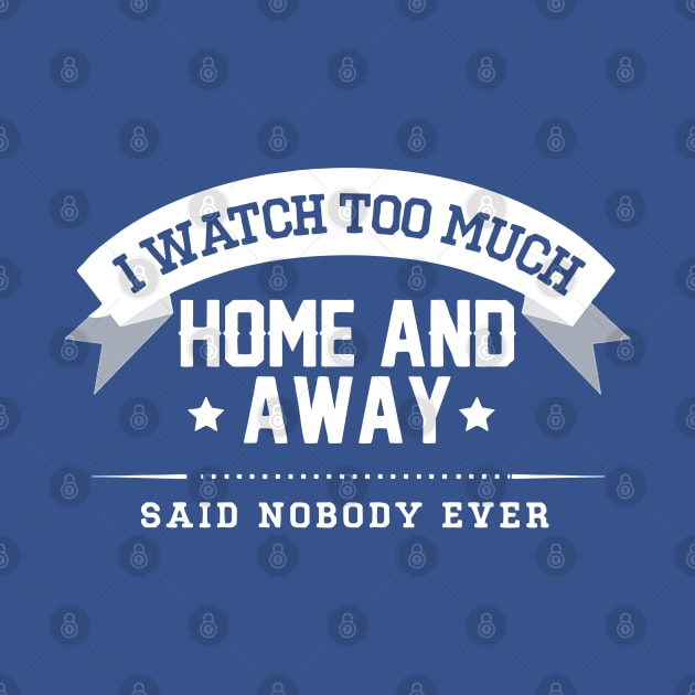 I Watch Too Much Home And Away Said Nobody Ever by Bahaya Ta Podcast