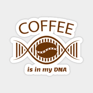 Coffee is in my DNA. Coffee lovers Magnet