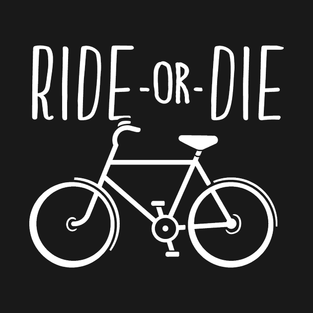 Funny Bicycle Ride or Die Cyclist Gift by Boots