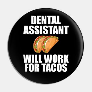 Dental Assistant will work for Tacos Pin