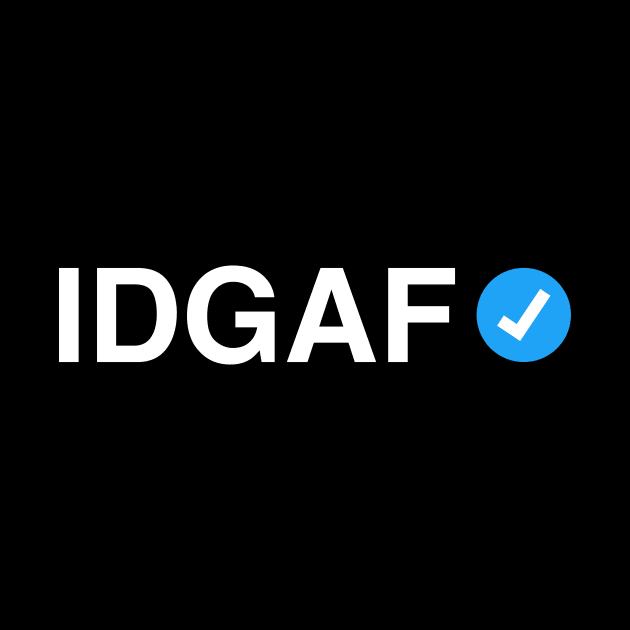 Verified IDGAF - Funny Meme Gift for Men, Women and Adults by tommartinart