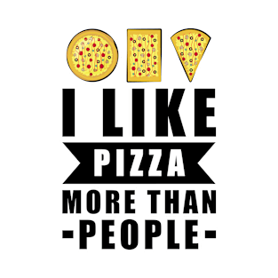 I Like Pizza More Than People - Funny Quote T-Shirt