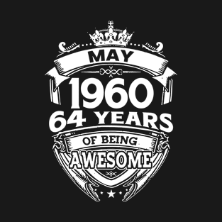 May 1960 64 Years Of Being Awesome 64th Birthday T-Shirt