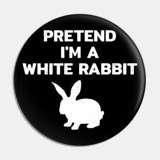 Pretend im a White Rabbit Pin