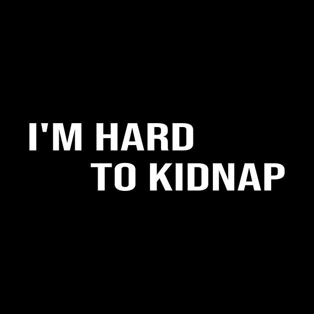 i'm hard to kidnap:funny,funnyslogan,gift ideas,funny gift,funny gift ideas by hanaa01