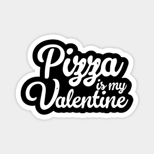 Pizza Is My Valentine Magnet