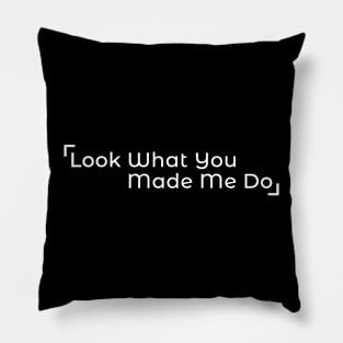 Look what you made me do Pillow