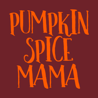 Pumpkin Spice Mama Coffee Tea Chai Latte Caffeine Addict T-Shirt