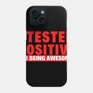 I Tested Positive for Being Awesome! Phone Case