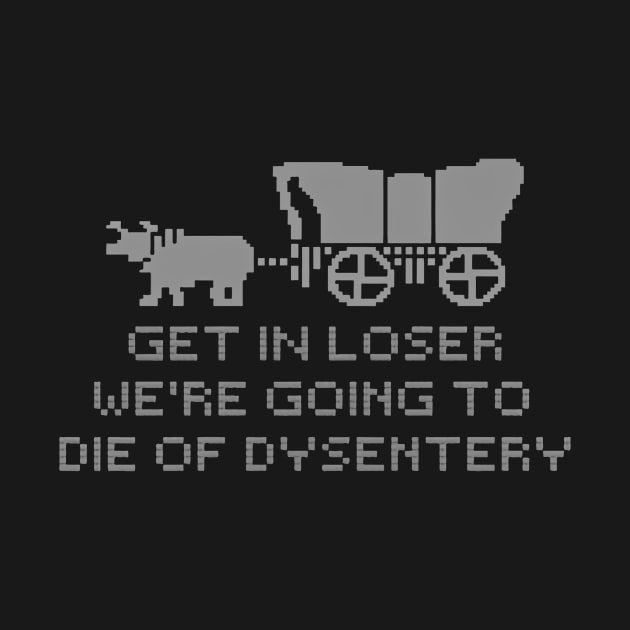 get in loser we're going to die of dysentery by podcast awak samo awak