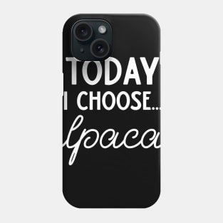 Today I Choose Alpacas Phone Case