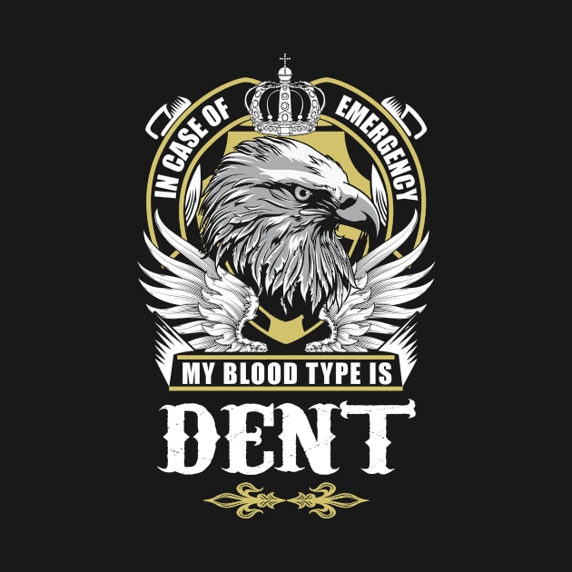 Dent Name T Shirt - In Case Of Emergency My Blood Type Is Dent Gift Item by AlyssiaAntonio7529