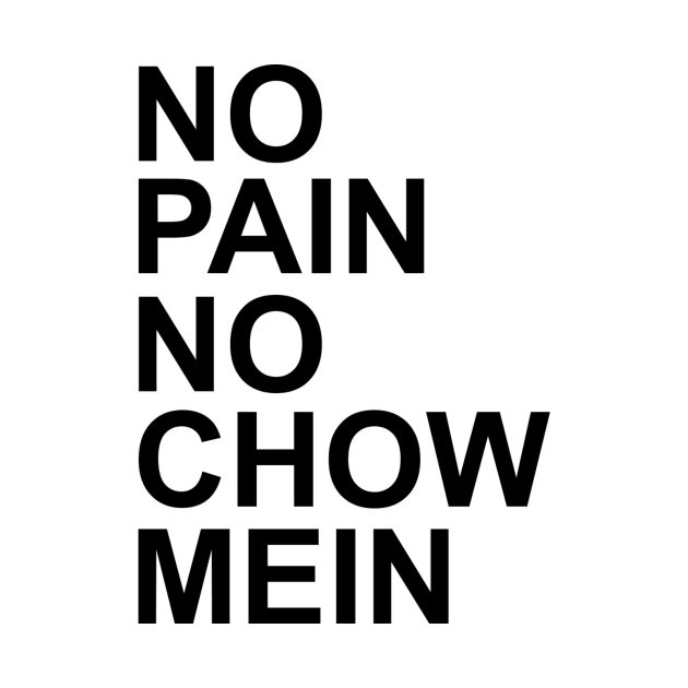 No Pain No Chow Mein Text Only by KryptonianKing