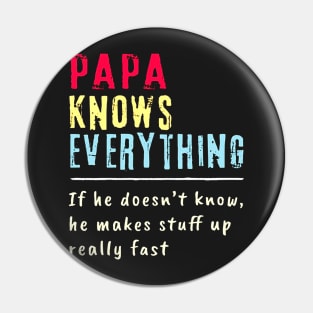 Papa Knows Everything If He Doesn't Know He Makes Stuff Up Really Fast Pin