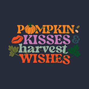 Pumpkin kisses and harvest wishes T-Shirt