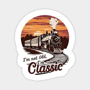 Stylish Train I'm not old I'm classic Magnet