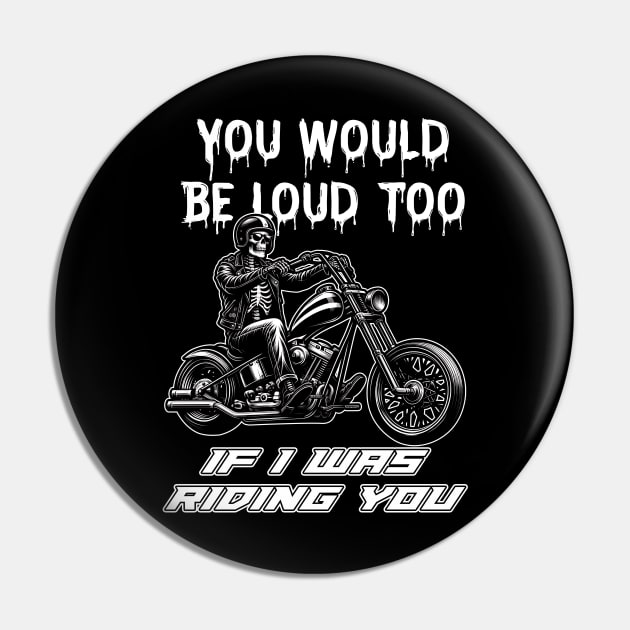 Funny Skull You Would Be Loud Too If I Was Riding You Biker Pin by Che Tam CHIPS