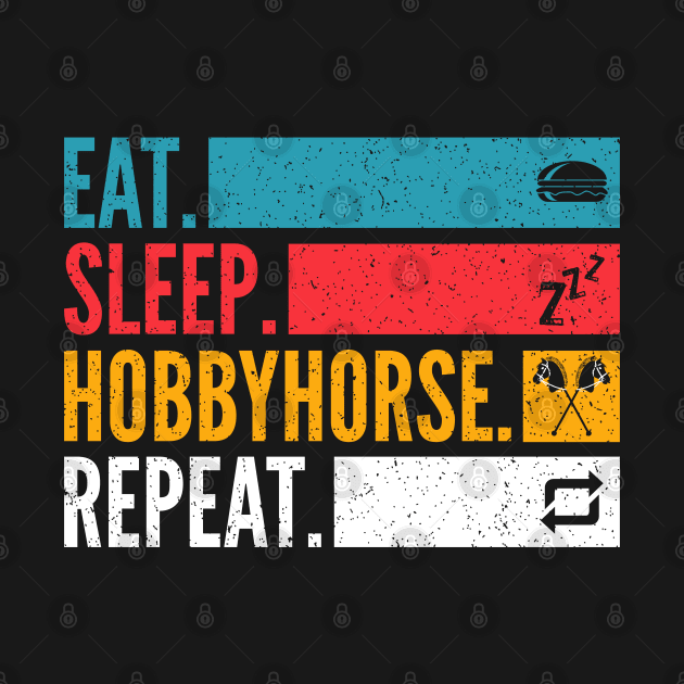 Eat Sleep Hobby Horse Repeat Hobbyhorse by Primo Style