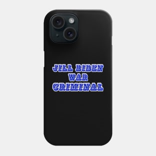 Jill Biden - War Criminal - Back Phone Case