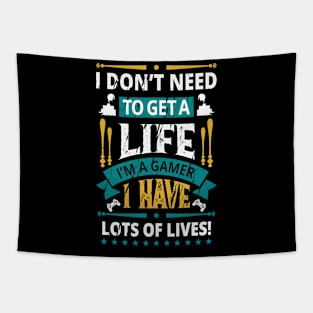 I Don't Need To Get A Life I Have Lots Of Lives Tapestry