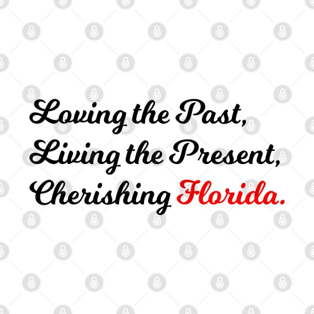 Loving the Past, Living the Present, Cherishing Florida. by Graphic Wardrobe