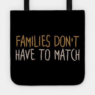 Families Don't Have To Match Tote