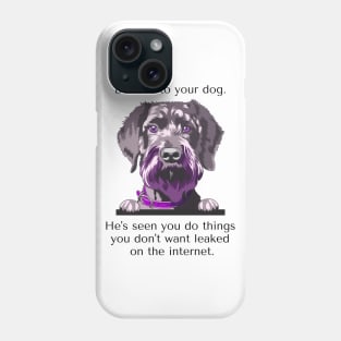 Schnoodle Be Kind To Your Dog. He's Seen You Do Things You Don't Want Leaked On The Internet Phone Case