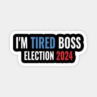 US Presidential Election 2024 Funny design I'm Tired Boss Magnet