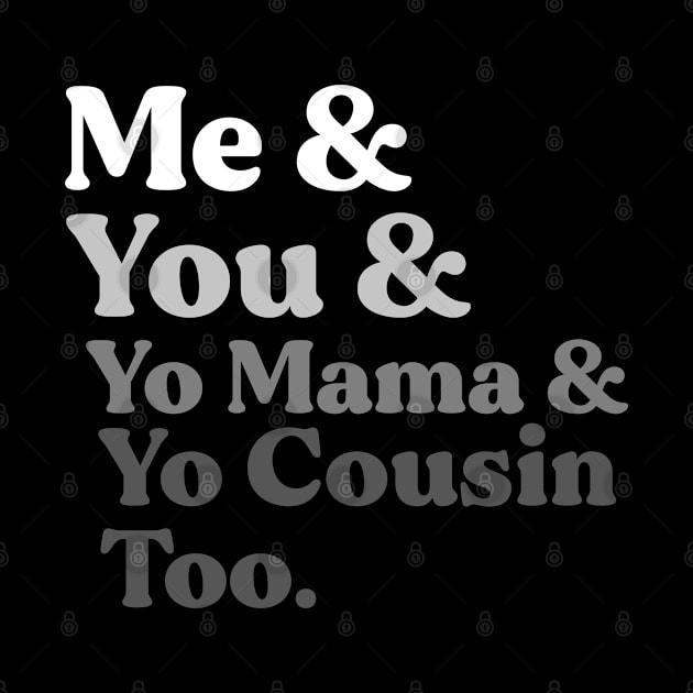 My You Yo Mama Yo Cousin Too. by alexwestshop