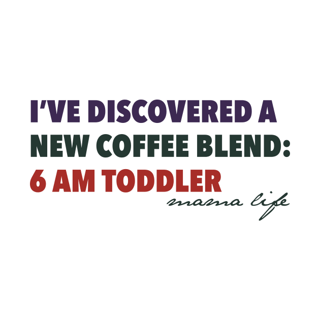 Coffee Lover Mom | New Blend: 6 AM Toddler by POD Anytime