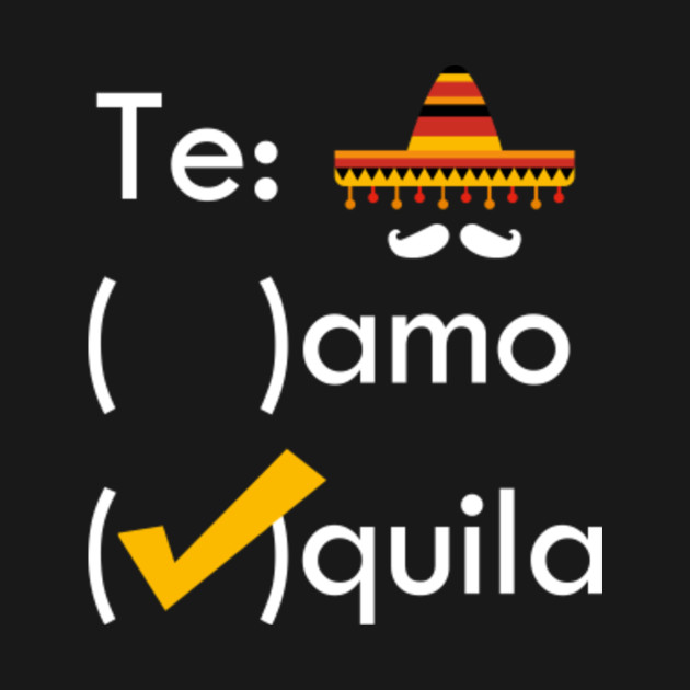 te amo tequila drinking
