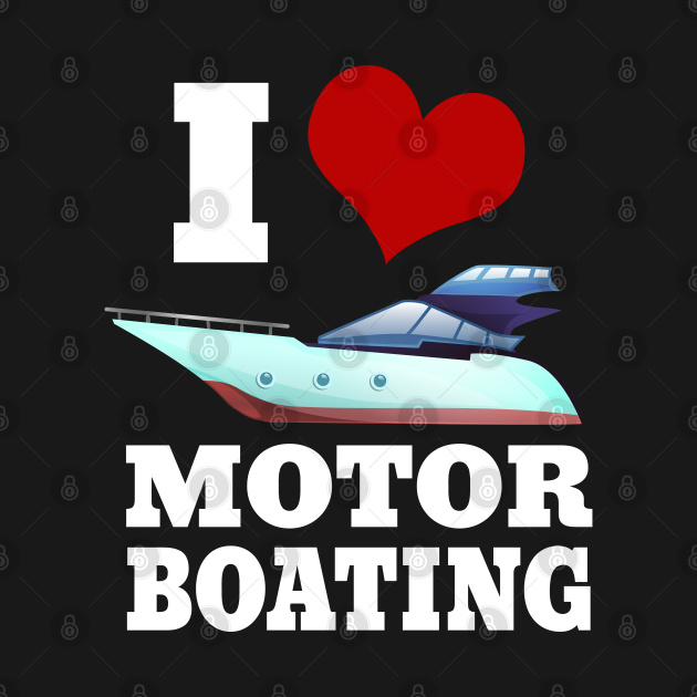 I Love Motorboating Motorboating TShirt TeePublic