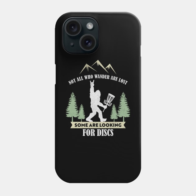 Not all who wander are lost some are looking for Discs Bigfoot Dics golf Phone Case by Rosiengo