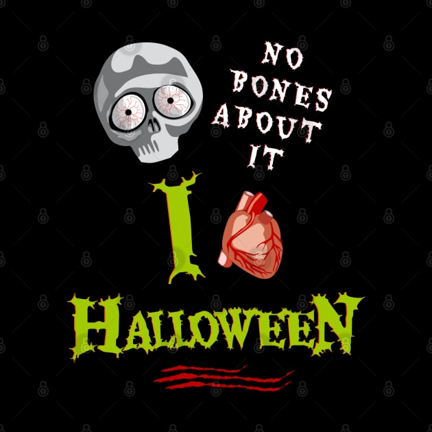 Cute No Bones About It I Love Halloween Sarcastic Skeleton Halloween by egcreations