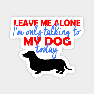 I'm Only Talking To My Daschund Today Magnet