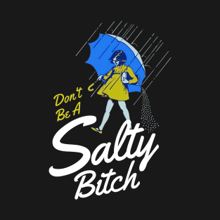 Dont Be A Salty Bitch T-Shirt