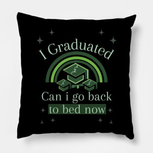 I Graduated Can I Go Back To Bed Now Pillow