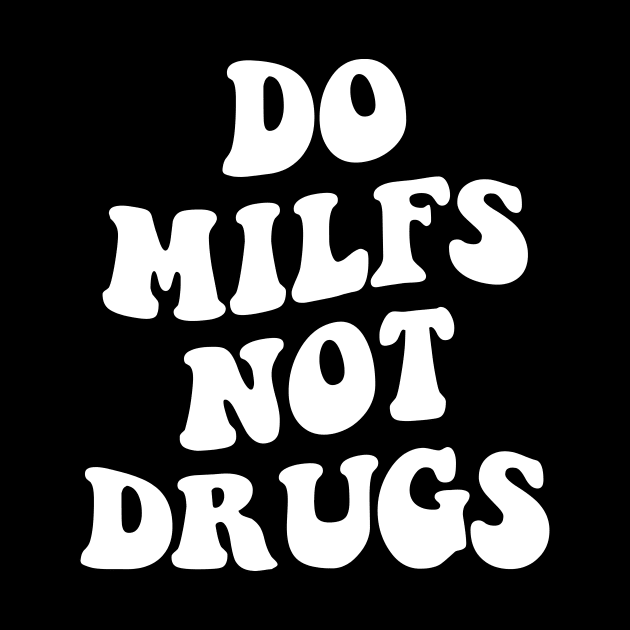 Do MILFS not Drugs by Rosiengo