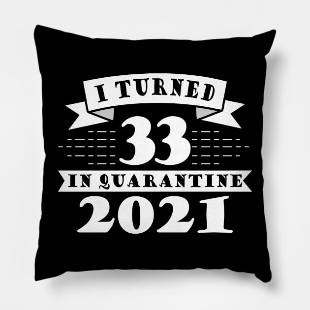 I Turned 33 in Quarantine 2021 Pillow by victorstore