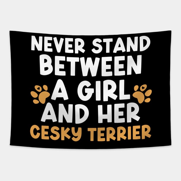 Never Stand Between A Girl And Her Cesky Terrier Tapestry by The Jumping Cart