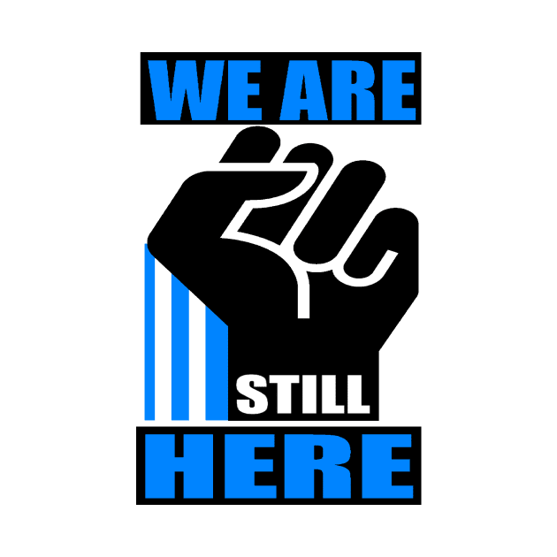 WE ARE STILL HERE 3A by truthtopower