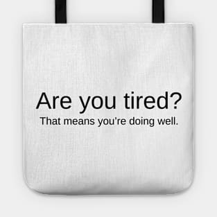 Are You Tired? That Means You're Doing Well Inspirational Motivational Quote Tote