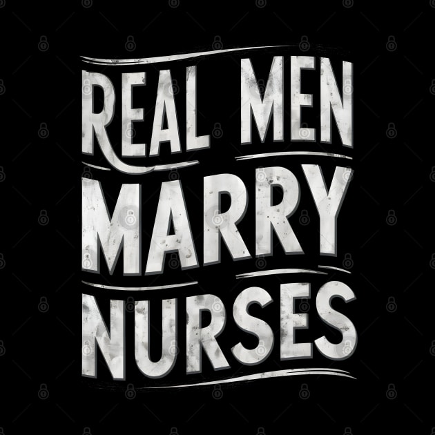 Real Men Marry Nurses Wife Gift for Nurse Husband by TopTees