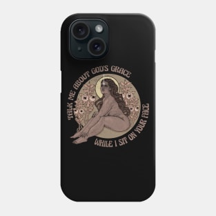 Talk me about god's grace while I sit on your face Phone Case