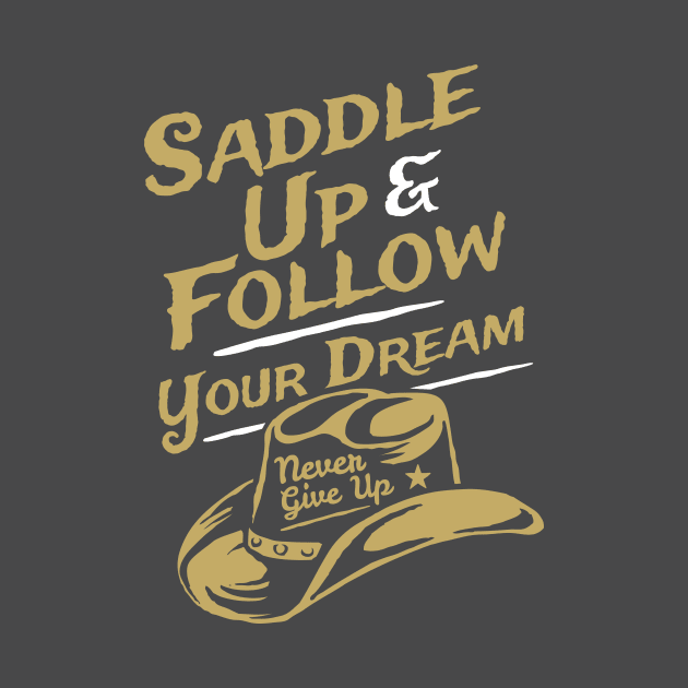 Saddle Up & Follow Your Dreams - Never Give Up by RadCoolguy